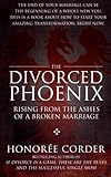 The Divorced Phoenix: Rising From the Ashes of a Broken Marriage livre
