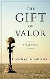 The Gift of Valor: A War Story (English Edition) livre