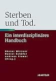 Sterben und Tod: Geschichte - Theorie - Ethik. Ein interdisziplinäres Handbuch livre