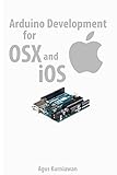 Arduino Development for OSX and iOS (English Edition) livre