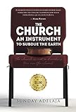 The Church, An Instrument To Subdue The Earth: The church is not a building. You are the church! (En livre
