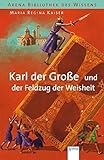 Karl der Große und der Feldzug der Weisheit (Arena Bibliothek des Wissens - Lebendige Geschichte) livre