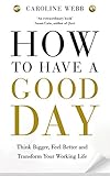 How To Have A Good Day: The Essential Toolkit for a Productive Day at Work and Beyond livre