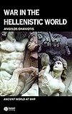 War in the Hellenistic World: A Social and Cultural History (Ancient World at War Book 1) (English E livre