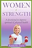 Women of Strength: A Devotional to Improve Spiritual & Physical Health (Fit for Faith) (English Edit livre