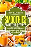 Smoothies: Healthy Smoothies, Tastiest Smoothie Recipes (Healthy Smoothies, Green Smoothies, Smoothi livre