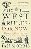 Why The West Rules - For Now: The Patterns of History and what they reveal about the Future livre