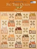 Fig Tree Quilts: Houses livre