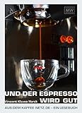 Und der Espresso wird gut: Aus dem Kaffee-Netz.de - ein Lesebuch livre