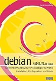 Debian GNU /Linux Anwenderhandbuch für Einsteiger & Profis: Installation, Konfiguration und Praxis livre