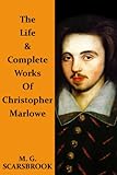 The Life & Complete Works Of Christopher Marlowe (English Edition) livre