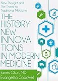 The History of New Innovations in Modern Medicine: New Thought and the Threat to Traditional Medicin livre