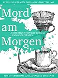 Learning German through Storytelling: Mord Am Morgen - a detective story for German language learner livre