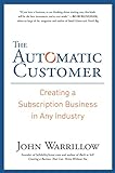 The Automatic Customer: Creating a Subscription Business in Any Industry livre