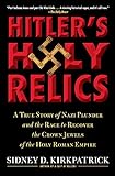 Hitler's Holy Relics: A True Story of Nazi Plunder and the Race to Recover the Crown Jewels of the H livre