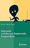 Enterprise Architecture Frameworks Kompendium: Über 50 Rahmenwerke für das IT-Management (Xpert.pr livre