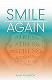 Smile Again: Your Recovery from Burnout, Breakdown and Overwhelming Stress (English Edition) livre