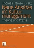Neue Ansätze im Kulturmanagement: Theorie und Praxis livre