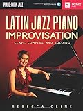 Latin Jazz Piano Improvisation: Clave, Comping, and Soloing + CD livre