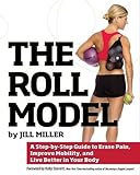 The Roll Model: A Step-by-Step Guide to Erase Pain, Improve Mobility, and Live Better in Your Body livre