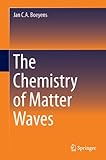 The Chemistry of Matter Waves (English Edition) livre
