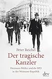 Der tragische Kanzler: Hermann Müller und die SPD in der Weimarer Republik livre