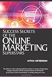 Success Secrets Of The Online Marketing Superstars livre