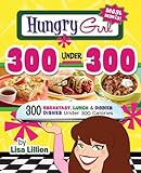 Hungry Girl 300 Under 300: 300 Breakfast, Lunch & Dinner Dishes Under 300 Calories (English Edition) livre