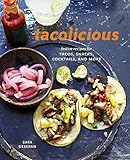 Tacolicious: Festive Recipes for Tacos, Snacks, Cocktails, and More [A Cookbook] livre