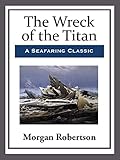 The Wreck of the Titan (English Edition) livre