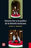 Octavio Paz y la poética de la historia maxicana (Spanish Edition) livre