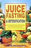 Juice Fasting and Detoxification: Use the Healing Power of Fresh Juice to Feel Young and Look Great livre