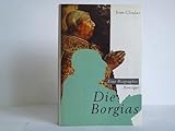 Die Borgias. Biographie einer Familiendynastie livre