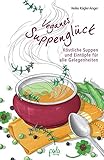 Veganes Suppenglück: Köstliche Suppen und Eintöpfe für alle Gelegenheiten livre