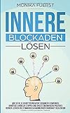 Innere Blockaden lösen: Wie Sie in 10 Schritten negative Gedanken loswerden, unnötiges Grübeln st livre