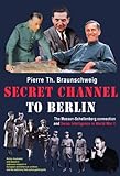 Secret Channel to Berlin: The Masson-Schellenberg Connection and Swiss Intelligence in World War II livre