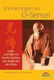 Erinnerungen an O Sensei. Leben und Üben mit Morihei Ueshiba, dem Begründer des Aikido livre