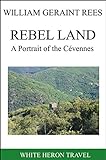 REBEL LAND: A Portrait of the Cévennes (English Edition) livre