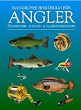 Das große Handbuch für Angler: Süßwasser-, Fliegen- und Salzwasserfischen livre