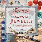 French-Inspired Jewelry: Creating with Vintage Beads, Buttons & Baubles livre