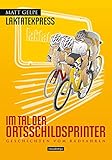 Laktatexpress - Im Tal der Ortsschildsprinter: Geschichten vom Radfahren livre