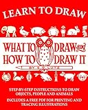 Learn to Draw: What to Draw and How to Draw It (English Edition) livre