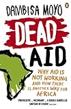 Dead Aid: Why aid is not working and how there is another way for Africa livre