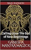 Ganesha Mantra Magick: Calling Upon The God of New Beginnings (English Edition) livre