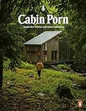 Cabin Porn: Inspiration for Your Quiet Place Somewhere livre