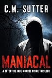 Maniacal: A Chilling Serial Killer Thriller (Detective Jade Monroe Crime Thriller Book 1) (English E livre