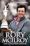 Rory McIlroy - The Champion Golfer (English Edition) livre