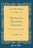 Decretum Magistri Gratiani: Editio Lipsiensis Secunda (Classic Reprint) livre