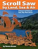 Scroll Saw by Land, Sea and Air: 46 Ready-to-cut Patterns for Trains, Ships, Planes and Cars livre