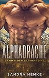 Alphadrache (Alpha Band 5): Das fulminante Finale der erotischen Liebesroman-Reihe! livre